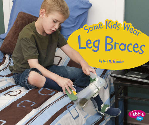 Book cover of Some Kids Wear Leg Braces: A 4d Book (Understanding Differences Ser.)