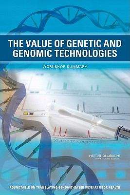 Book cover of The Value of Genetic and Genomic Technologies: Workshop Summary