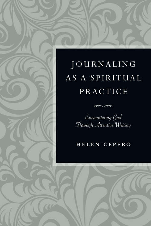 Book cover of Journaling as a Spiritual Practice: Encountering God Through Attentive Writing