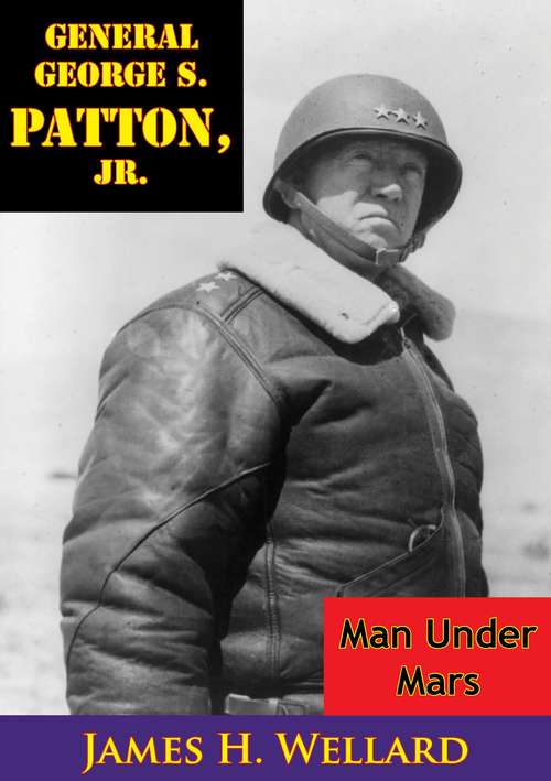 Book cover of General George S. Patton, Jr.: Man under Mars