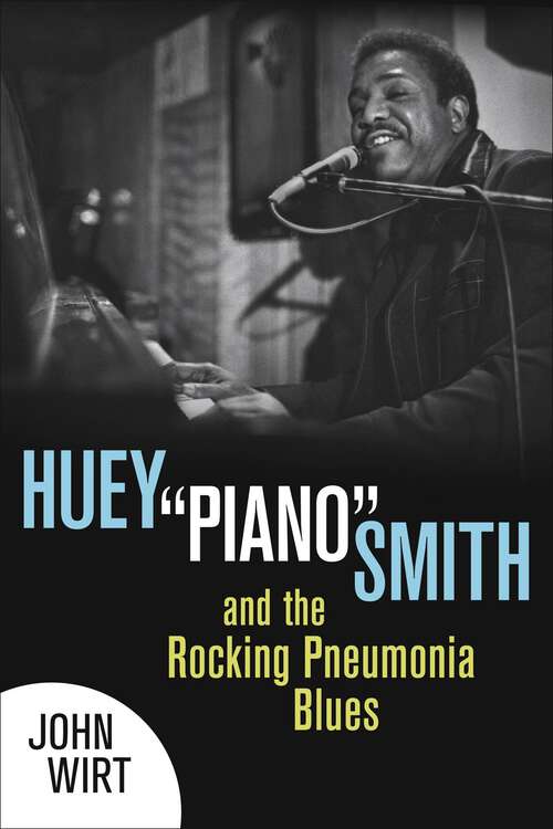 Book cover of Huey "Piano" Smith and the Rocking Pneumonia Blues: A Novel