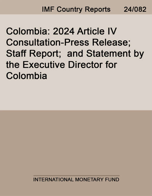 Book cover of Colombia: 2024 Article IV Consultation-Press Release; Staff Report; and Statement by the Executive Director for Colombia