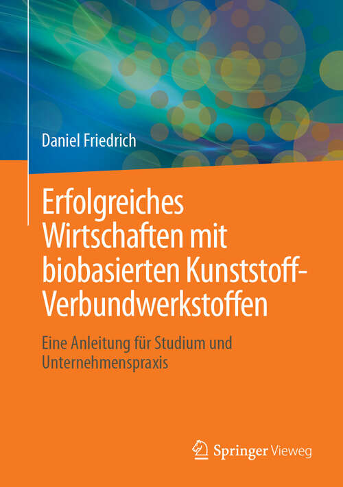 Book cover of Erfolgreiches Wirtschaften mit biobasierten Kunststoff-Verbundwerkstoffen: Eine Anleitung für Studium und Unternehmenspraxis