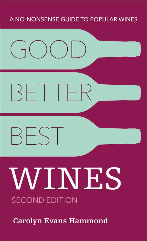 Book cover of Good, Better, Best Wines, 2nd Edition: A No-nonsense Guide to Popular Wines