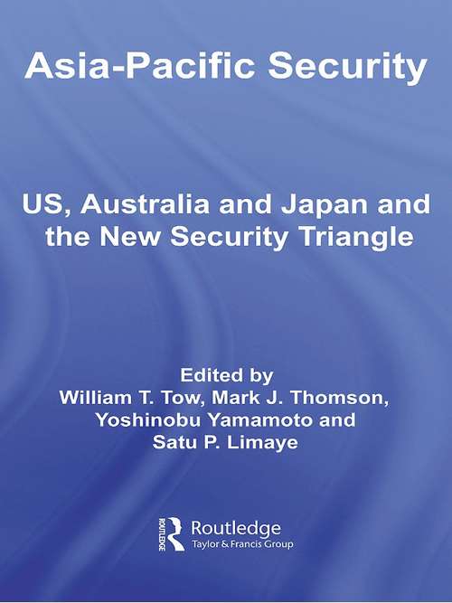 Asia-Pacific Security: US, Australia and Japan and the New Security Triangle (Asian Security Studies)
