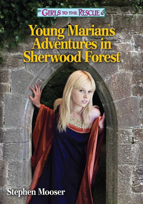Book cover of Girls to the Rescue: Young Marian's Adventures in Sherwood Forest