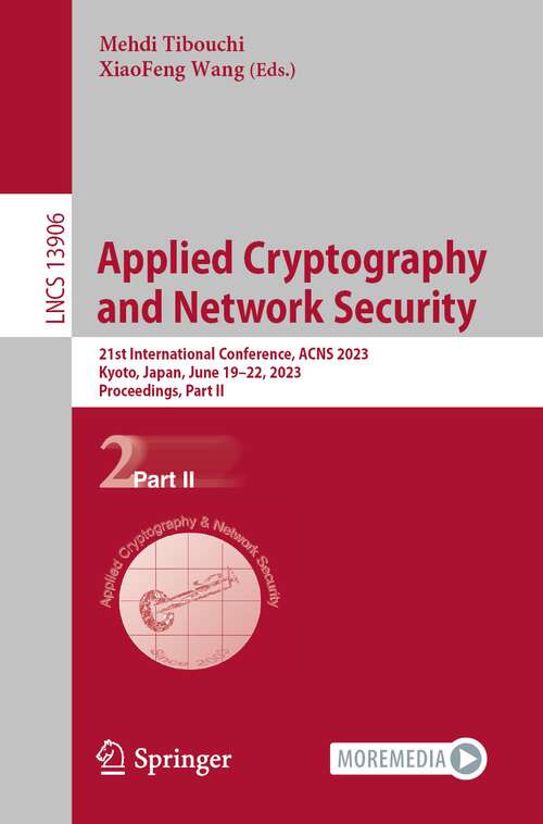 Book cover of Applied Cryptography and Network Security: 21st International Conference, ACNS 2023, Kyoto, Japan, June 19–22, 2023, Proceedings, Part II (1st ed. 2023) (Lecture Notes in Computer Science #13906)