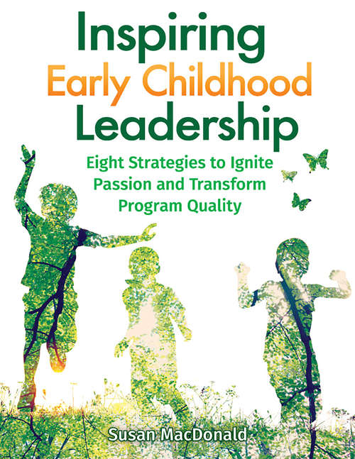 Inspiring Early Childhood Leadership: Eight Strategies to Ignite Passion and Transform Program Quality