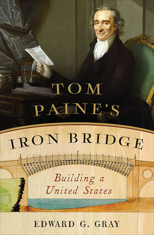 Book cover of Tom Paine's Iron Bridge: Building a United States