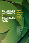 Diversification and Cooperation in a Decarbonizing World: Climate Strategies for Fossil Fuel-Dependent Countries (Climate Change and Development)