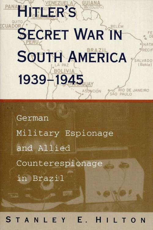 Book cover of Hitler's Secret War in South America, 1939--1945: German Military Espionage and Allied Counterespionage in Brazil