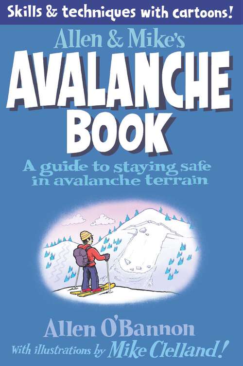 Book cover of Allen & Mike's Avalanche Book: A Guide to Staying Safe in Avalanche Terrain (1st Edition) (Allen & Mike's Series)