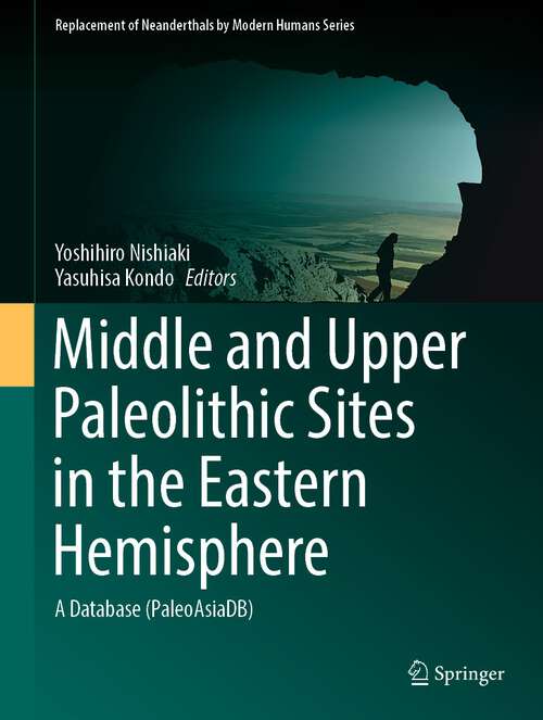 Book cover of Middle and Upper Paleolithic Sites in the Eastern Hemisphere: A Database (PaleoAsiaDB) (1st ed. 2023) (Replacement of Neanderthals by Modern Humans Series)