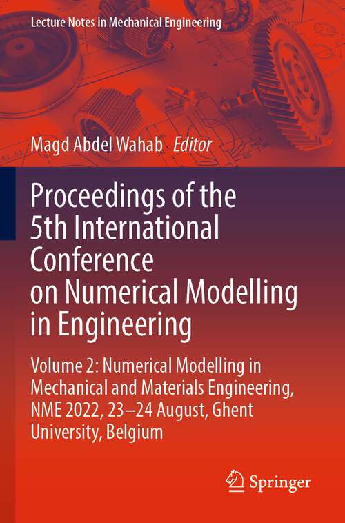 Book cover of Proceedings of the 5th International Conference on Numerical Modelling in Engineering: Volume 2: Numerical Modelling in Mechanical and Materials Engineering,  NME 2022, 23–24 August, Ghent University, Belgium (1st ed. 2023) (Lecture Notes in Mechanical Engineering)