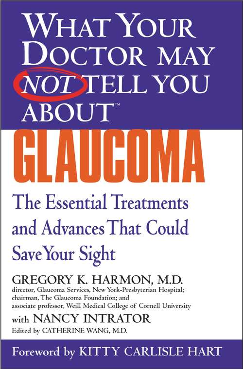 What Your Doctor May Not Tell You About(TM) Glaucoma: The Essential Treatments and Advances That Could Save Your Sight