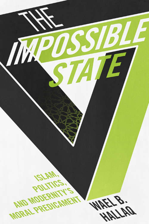 Book cover of The Impossible State: Islam, Politics, and Modernity's Moral Predicament