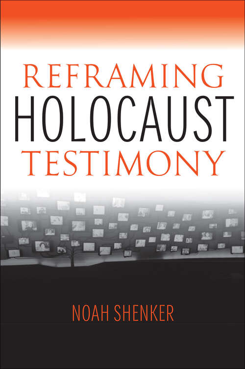 Reframing Holocaust Testimony (The\modern Jewish Experience Ser.)