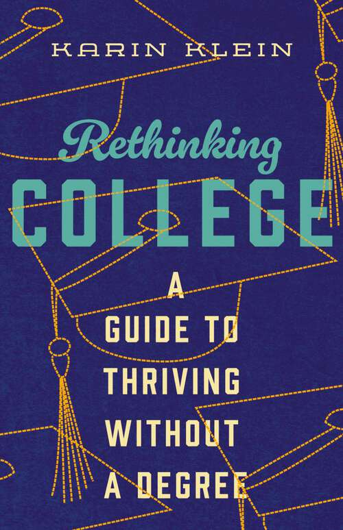 Book cover of Rethinking College: A Guide to Thriving Without a Degree