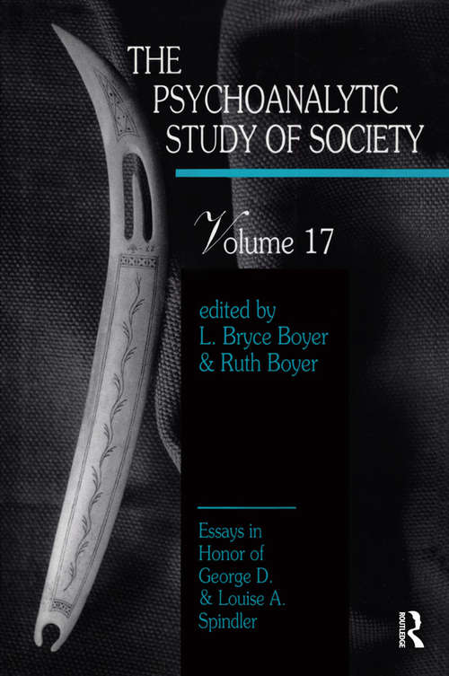 The Psychoanalytic Study of Society, V. 17: Essays in Honor of George D. and Louise A. Spindler
