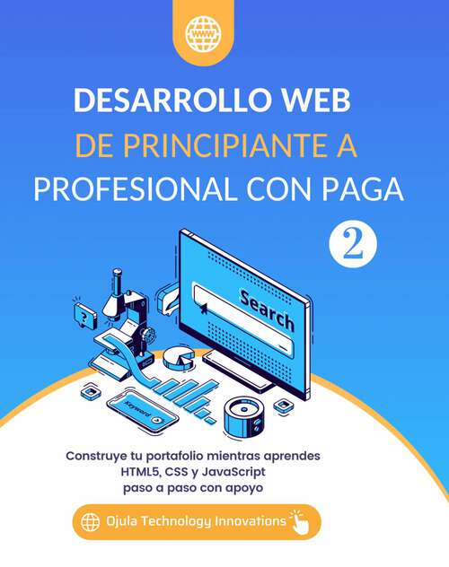 Book cover of Desarrollo Web De Principiante a Profesional con Paga, Volumen 2: Construye tu portafolio mientras aprendes HTML5, CSS y JavaScript paso a paso con apoyo (Desarrollo Web De Principiante a Profesional con Paga #2)