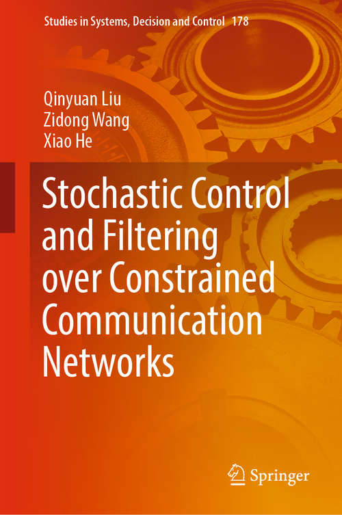 Stochastic Control and Filtering over Constrained Communication Networks (Studies in Systems, Decision and Control #178)