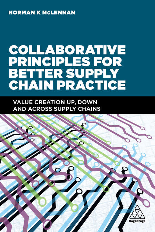 Book cover of Collaborative Principles for Better Supply Chain Practice: Value Creation Up, Down and Across Supply Chains