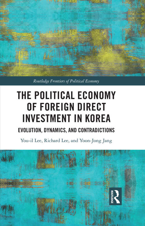 Book cover of The Political Economy of Foreign Direct Investment in Korea: Evolution, Dynamics, and Contradictions (1) (Routledge Frontiers of Political Economy)