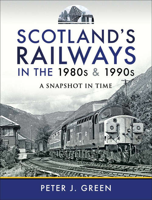 Book cover of Scotland's Railways in the 1980s & 1990s: A Snapshot in Time