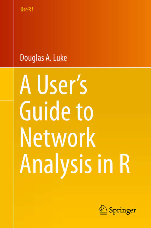 A User's Guide to Network Analysis in R (Use R!)