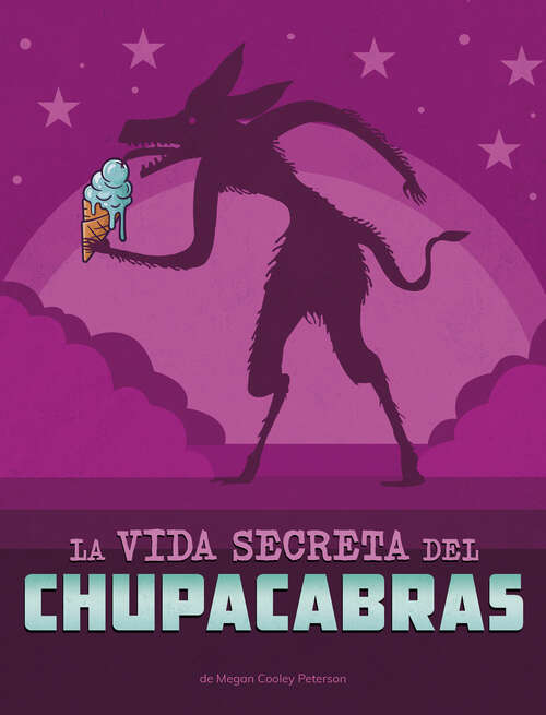 Book cover of La vida secreta del chupacabras (Vidas secretas de críptidos)