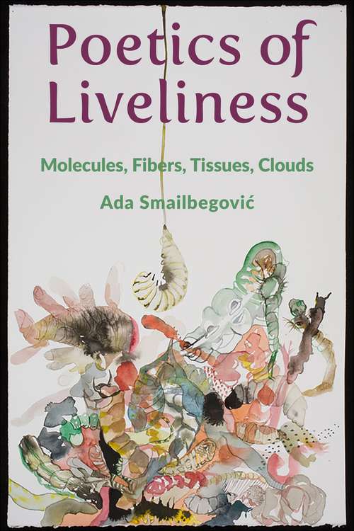 Book cover of Poetics of Liveliness: Molecules, Fibers, Tissues, Clouds