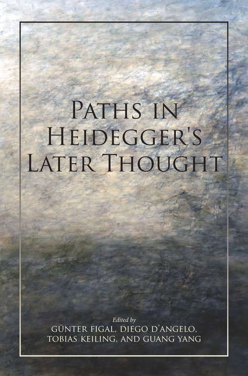 Paths in Heidegger's Later Thought (Studies in Continental Thought)