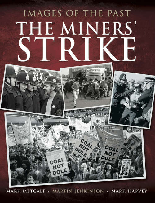 The Miners' Strike: Miners' Strike (Images Of The Past Ser.)