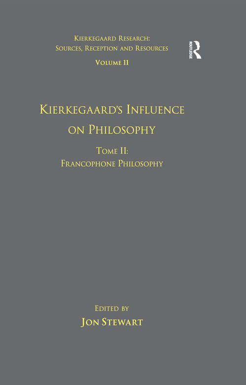 Volume 11, Tome II: Francophone Philosophy (Kierkegaard Research: Sources, Reception and Resources)