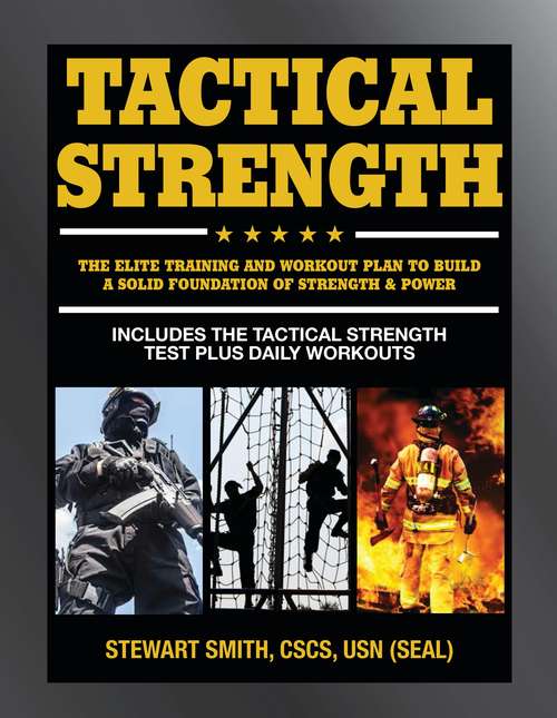 Book cover of Tactical Strength: The Elite Training and Workout Plan for Spec Ops, SEALs, SWAT, Police, Firefighters, and Tactical Professionals