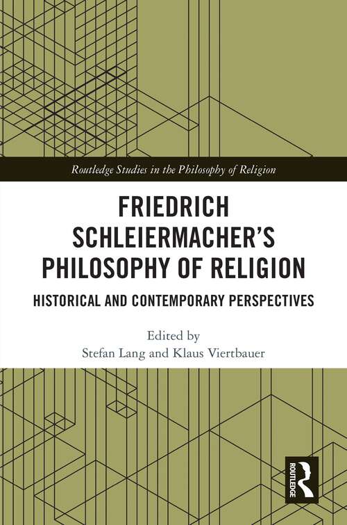 Book cover of Friedrich Schleiermacher’s Philosophy of Religion: Historical and Contemporary Perspectives (1) (Routledge Studies in the Philosophy of Religion)