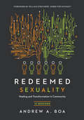 Redeemed Sexuality: 12 Sessions for Healing and Transformation in Community