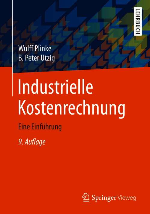Industrielle Kostenrechnung: Eine Einführung (Springer-lehrbuch Ser.)