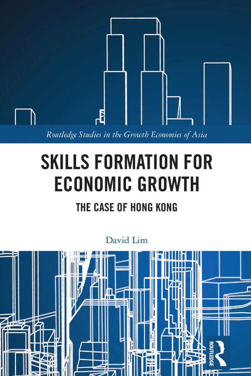 Book cover of Skills Formation for Economic Growth: The Case of Hong Kong (1) (Routledge Studies in the Growth Economies of Asia)