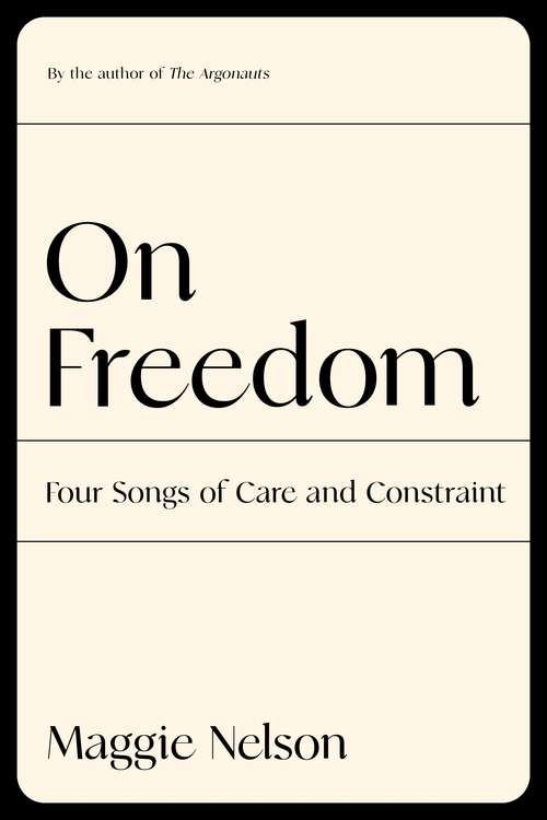 Book cover of On Freedom: Four Songs of Care and Constraint