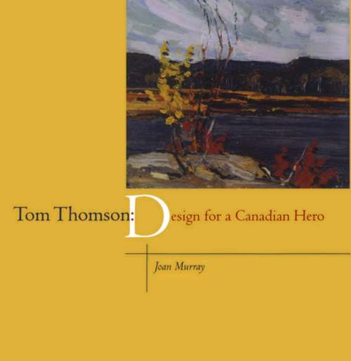 Tom Thomson: Design for a Canadian Hero
