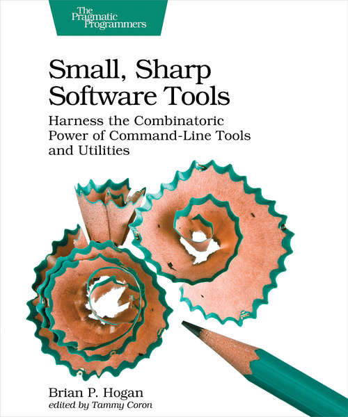 Book cover of Small, Sharp Software Tools: Harness the Combinatoric Power of Command-Line Tools and Utilities
