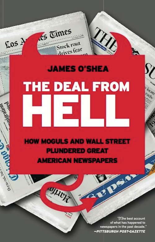 The Deal from Hell: How Moguls and Wall Street Plundered Great American Newspapers