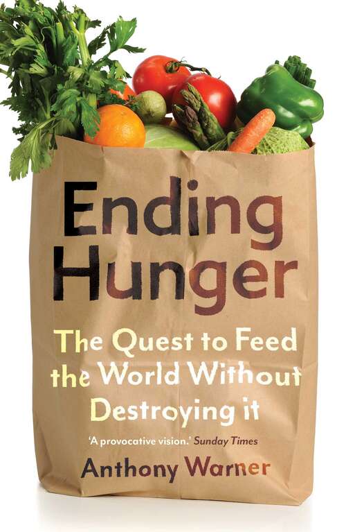 Book cover of Ending Hunger: The quest to feed the world without destroying it