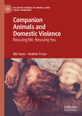 Companion Animals and Domestic Violence: Rescuing Me, Rescuing You (Palgrave Studies in Animals and Social Problems)