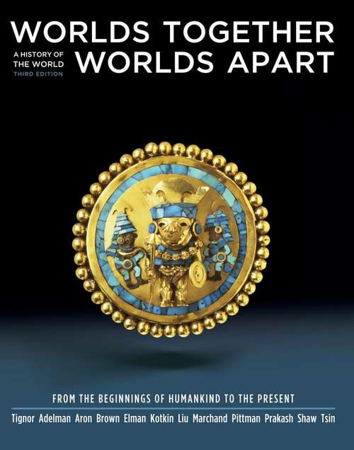 Worlds Together, Worlds Apart: A History of the World from the Beginnings of Humankind to the Present (Third Edition)