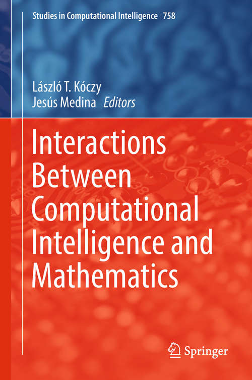 Book cover of Interactions Between Computational Intelligence and Mathematics (1st ed. 2018) (Studies in Computational Intelligence #758)