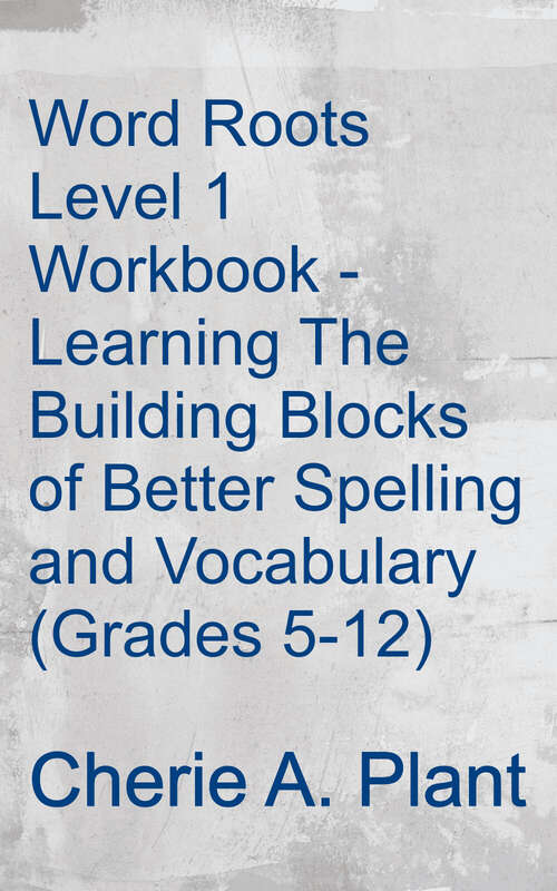 Book cover of Word Roots Level 1: The Building Blocks Of Better Spelling And Vocabulary (Word Roots Ser.)