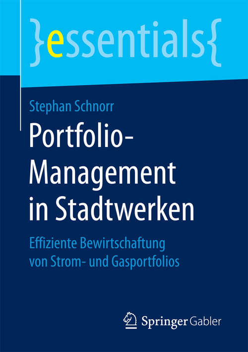 Book cover of Portfolio-Management in Stadtwerken: Effiziente Bewirtschaftung von Strom- und Gasportfolios (essentials)
