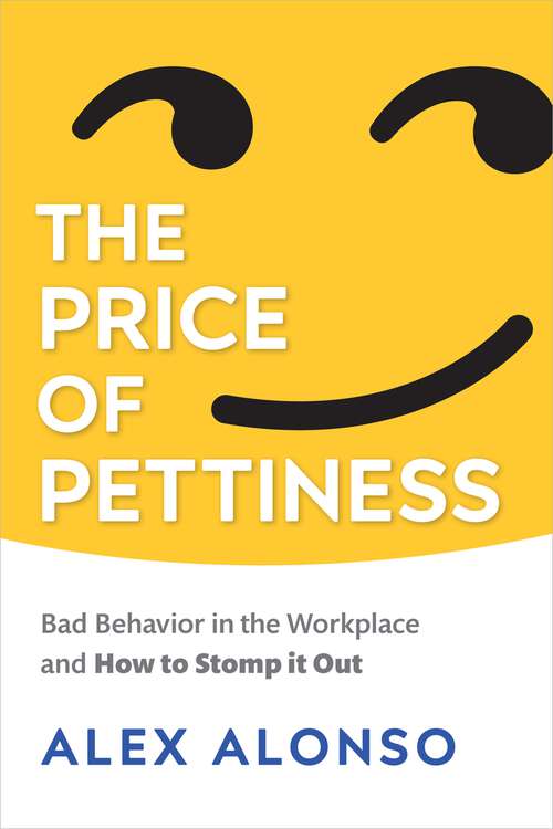 Book cover of The Price of Pettiness: Bad Behavior in the Workplace and How to Stomp It Out (1)
